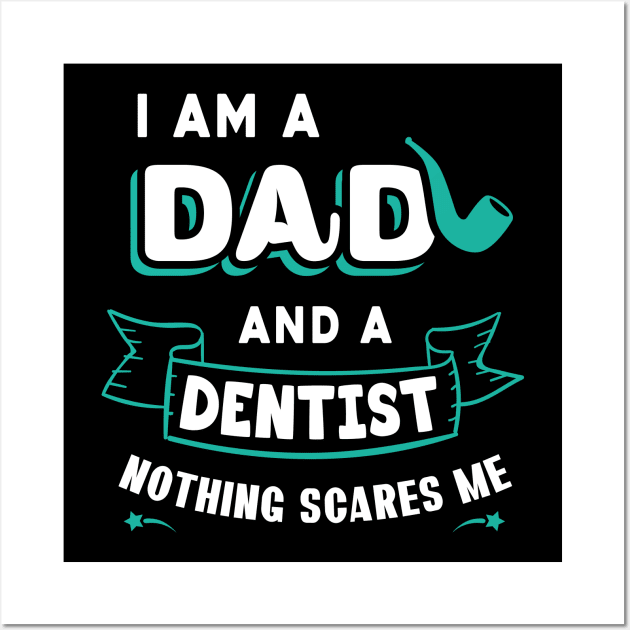 I'm A Dad And A Dentist Nothing Scares Me Wall Art by Parrot Designs